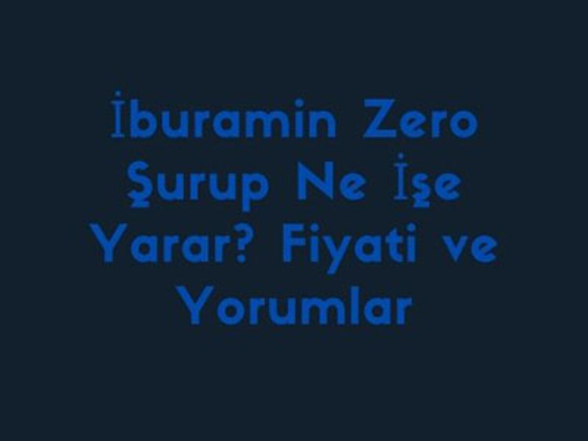 iburamin zero surup ne ise yarar fiyati ve yorumlar gncbilgi 2022