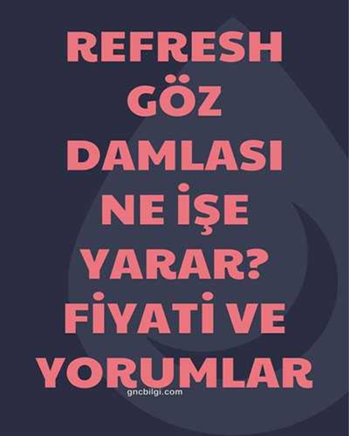 Refresh Goz Damlasi Ne Ise Yarar Fiyati Ve Yorumlar Gncbilgi 2021