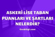 Askeri Lise Taban Puanlari ve Sartlari Nelerdir