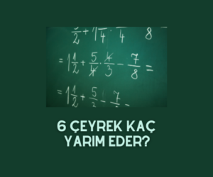 6 tane bütün kaç çeyrek eder